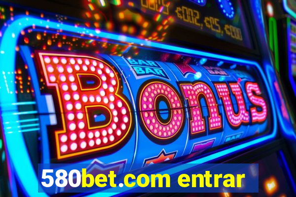 580bet.com entrar